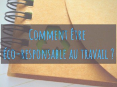 8 conseils pour être éco-responsable au travail