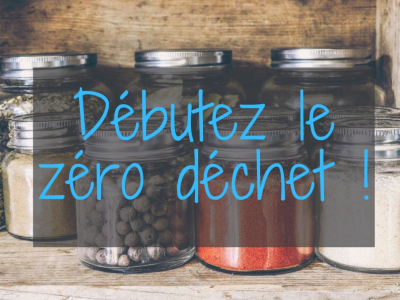 Comment débuter en  ZÉRO DÉCHET ?